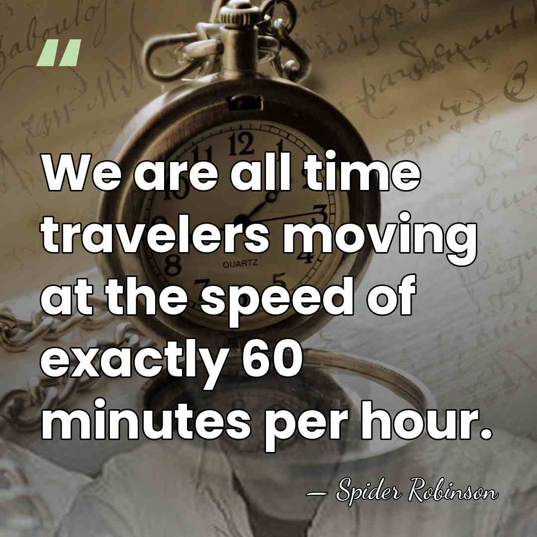 We are all time travelers moving at the speed of exactly 60&hellip; - Spider Robinson