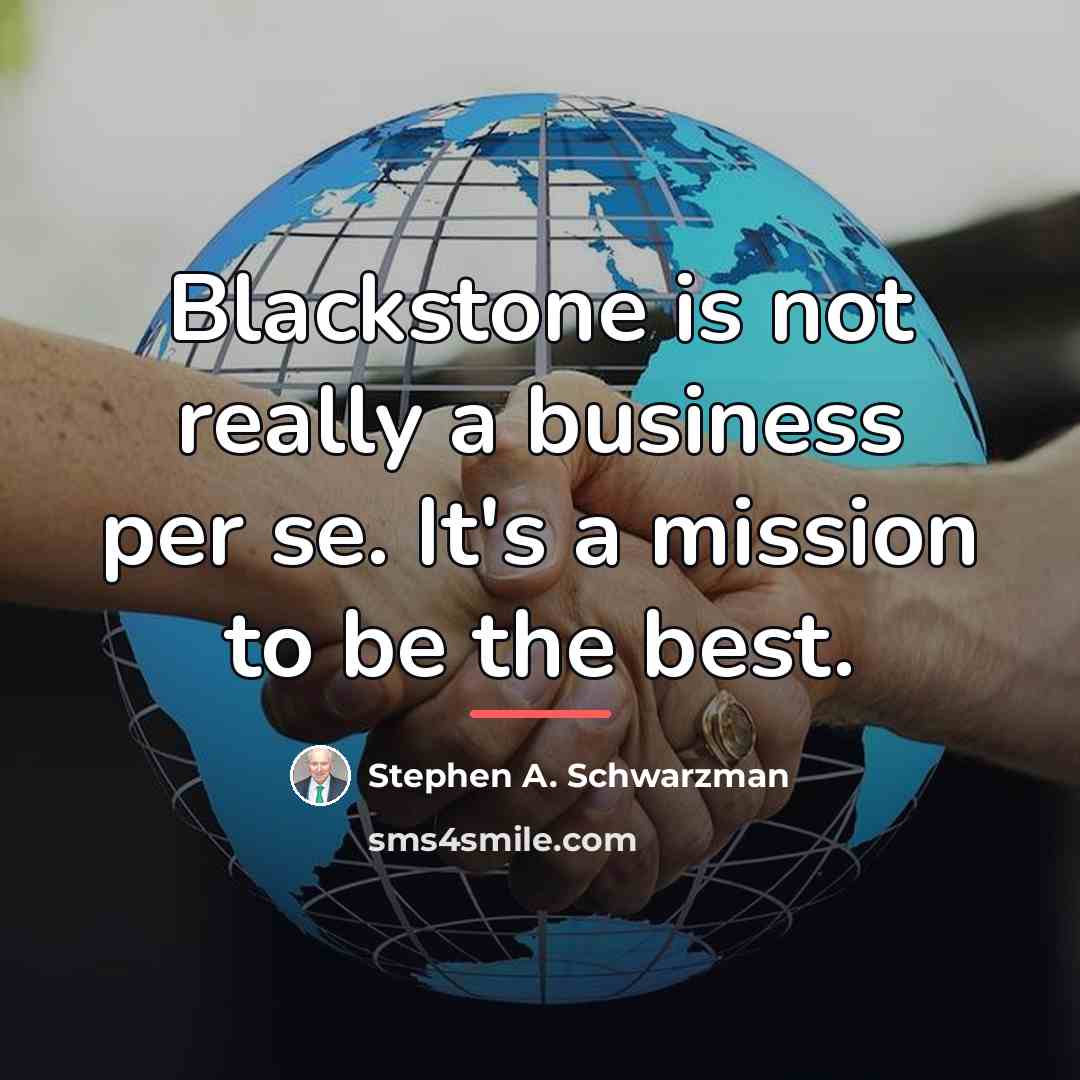 “Blackstone is not really a business per se. It's a…” quote by Stephen A. Schwarzman
