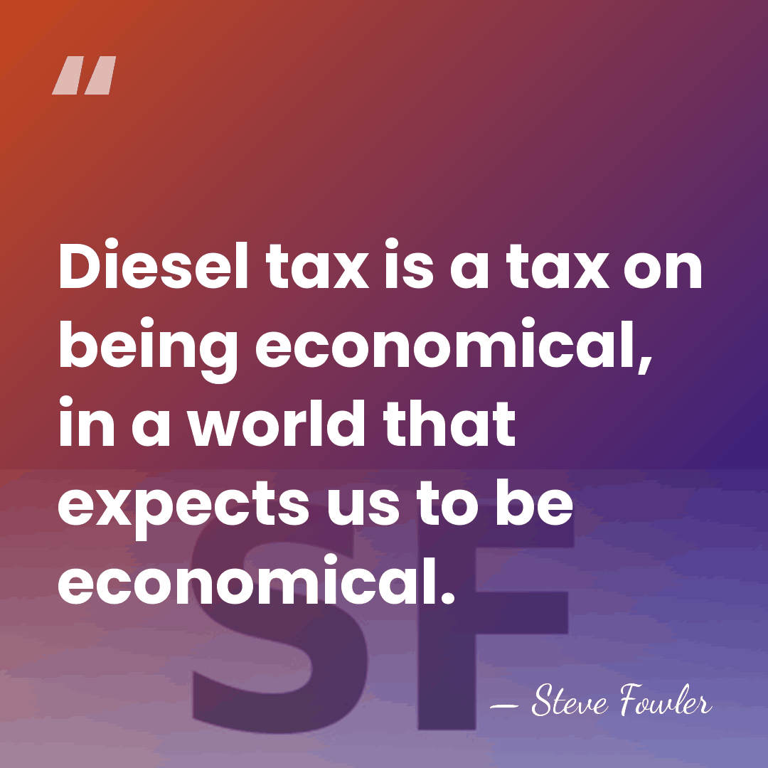 Diesel tax is a tax on being economical, in a world that&hellip; - Steve Fowler