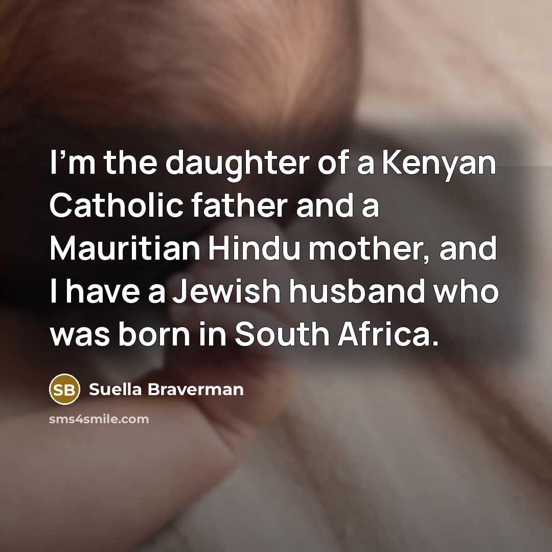 “I'm the daughter of a Kenyan Catholic father and a…” quote by Suella Braverman