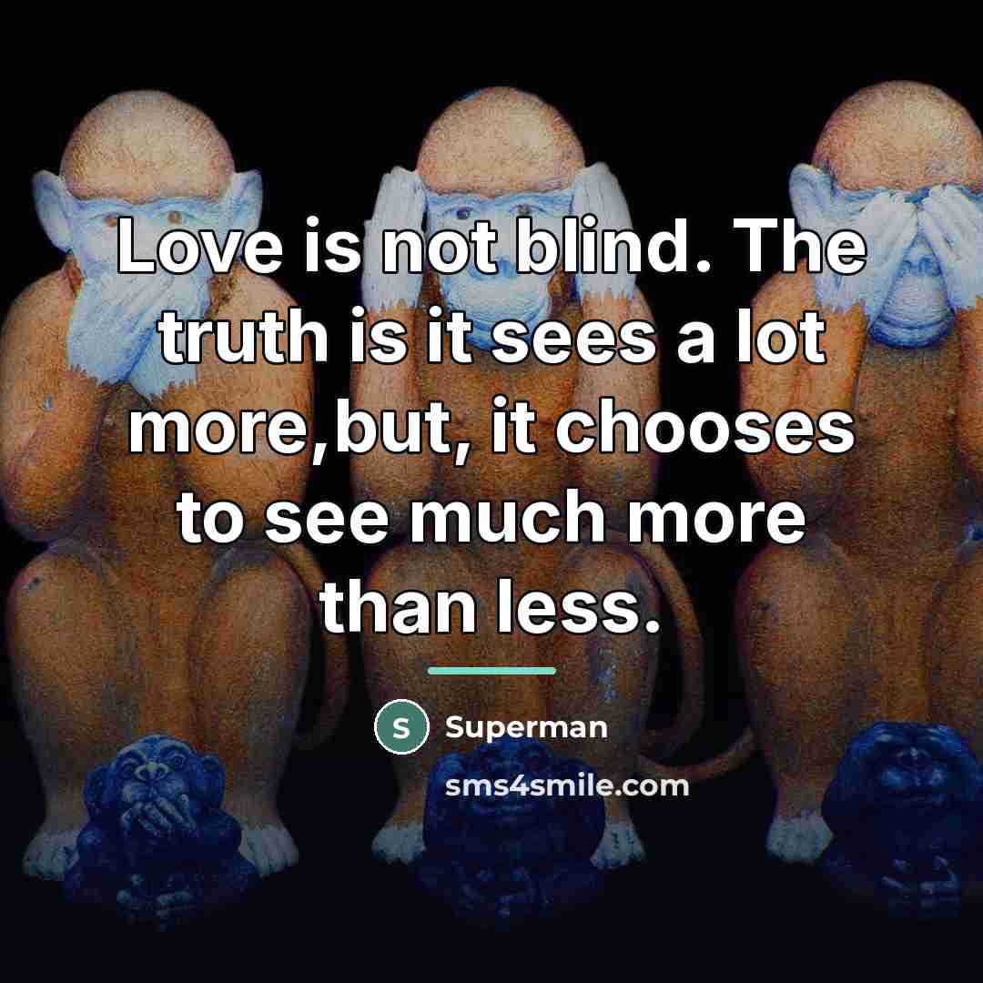 “Love is not blind. The truth is it sees a…” quote by Superman
