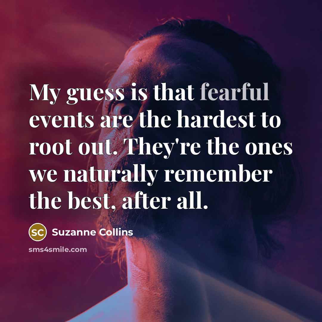 “My guess is that fearful events are the hardest to…” quote by Suzanne Collins