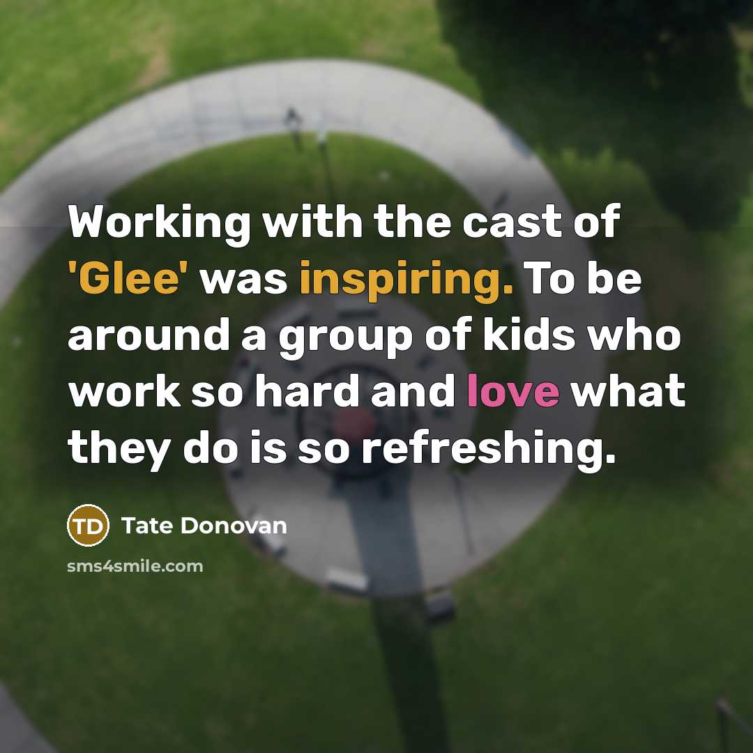 “Working with the cast of 'Glee' was inspiring. To be…” quote by Tate Donovan