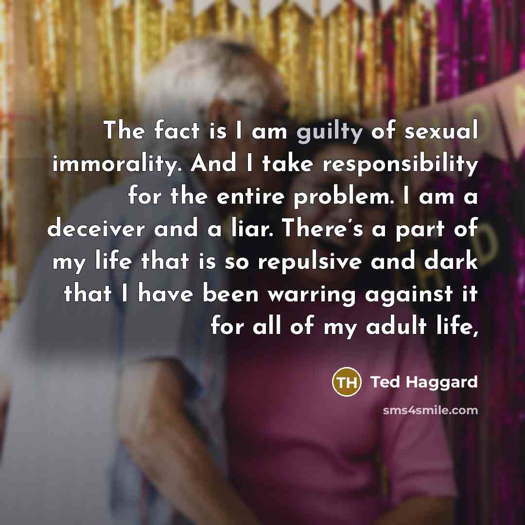 “The fact is I am guilty of sexual immorality. And…” quote by Ted Haggard