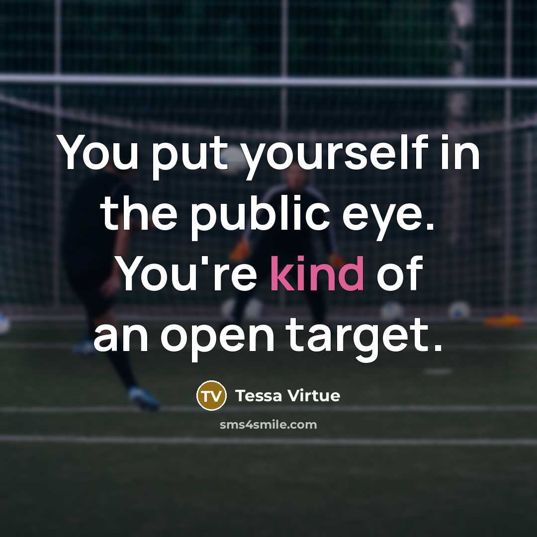 “You put yourself in the public eye. You're kind of…” quote by Tessa Virtue