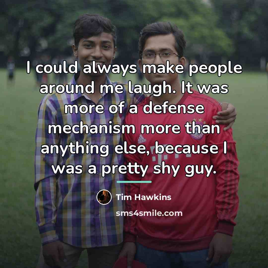 “I could always make people around me laugh. It was…” quote by Tim Hawkins