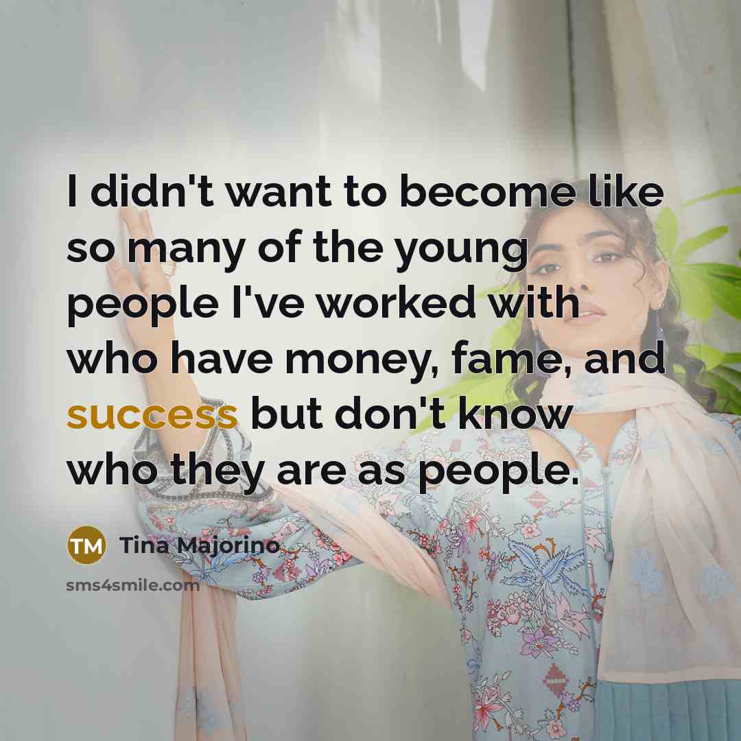 “I didn't want to become like so many of the…” quote by Tina Majorino