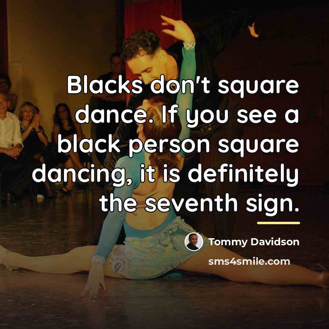 “Blacks don't square dance. If you see a black person…” quote by Tommy Davidson