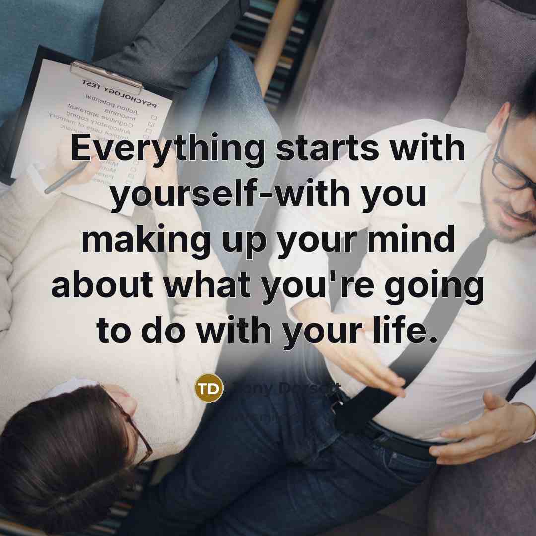 “Everything starts with yourself-with you making up your mind about…” quote by Tony Dorsett