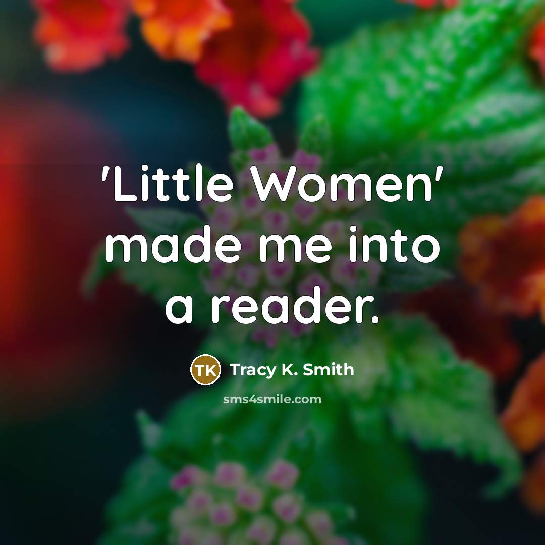 “'Little Women' made me into a reader.…” quote by Tracy K. Smith