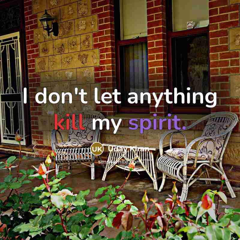 “I don't let anything kill my spirit.…” quote by Uday Kiran