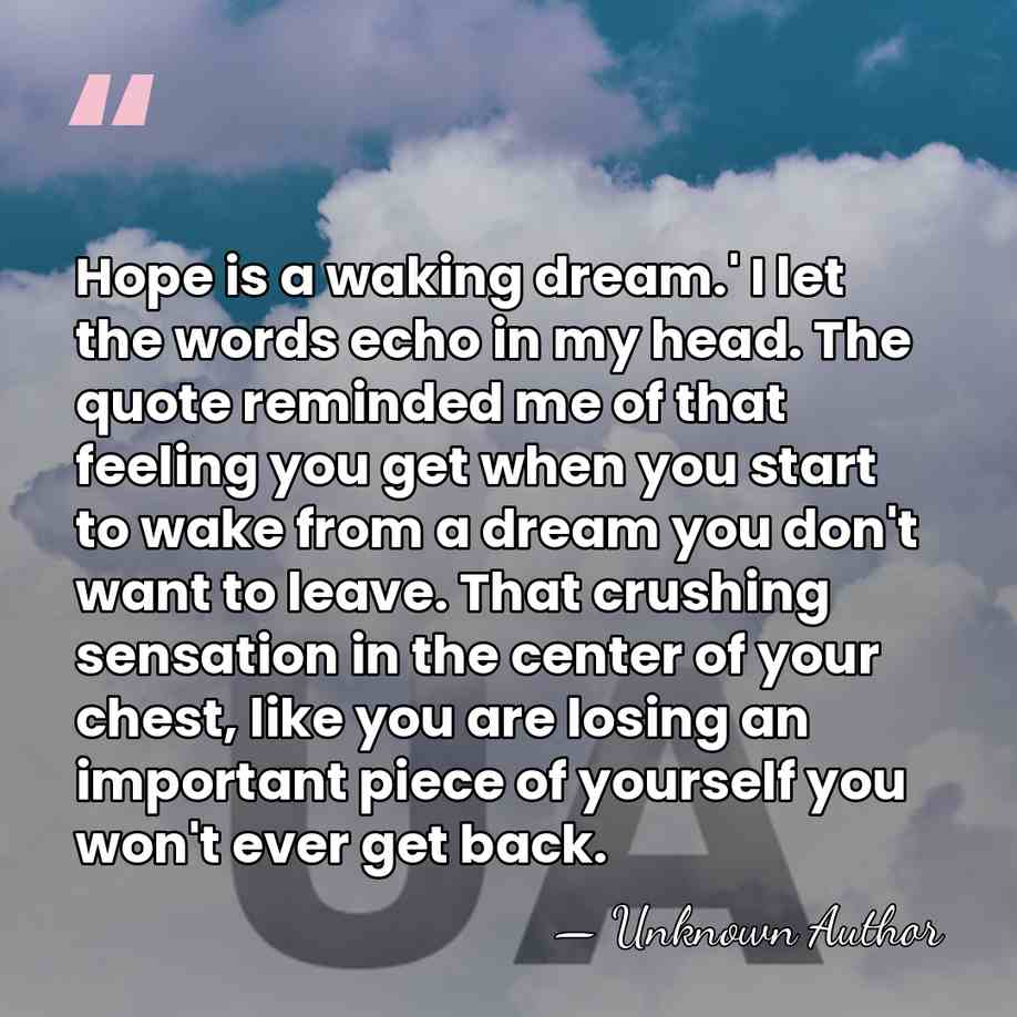 Hope is a waking dream.' I let the words echo in my&hellip; - Unknown Author