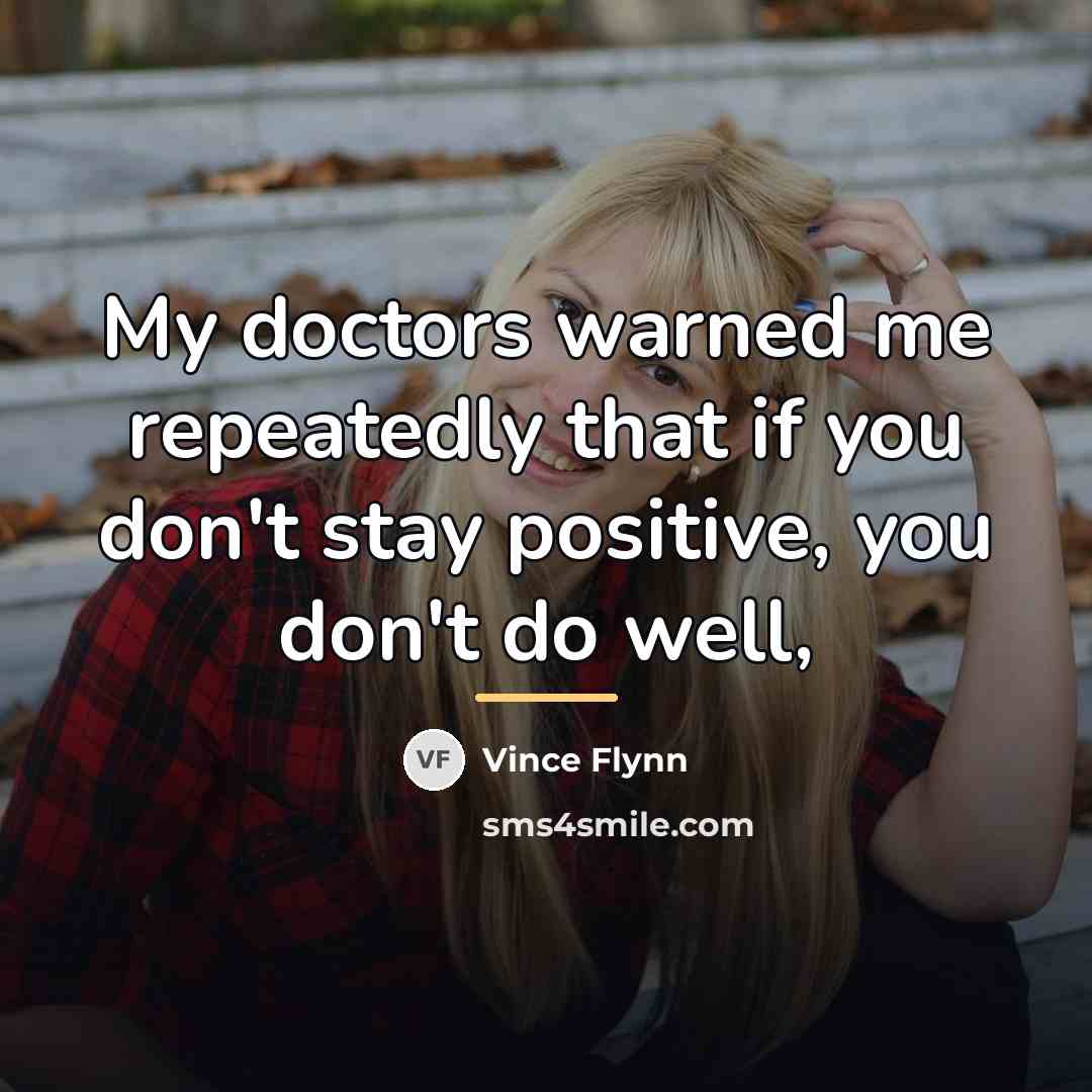 “My doctors warned me repeatedly that if you don't stay…” quote by Vince Flynn