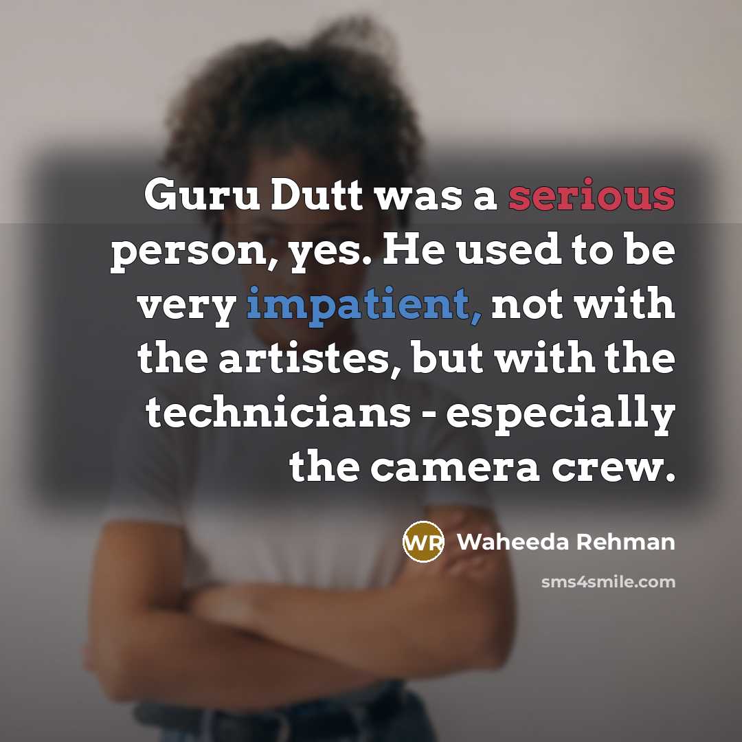 “Guru Dutt was a serious person, yes. He used to…” quote by Waheeda Rehman