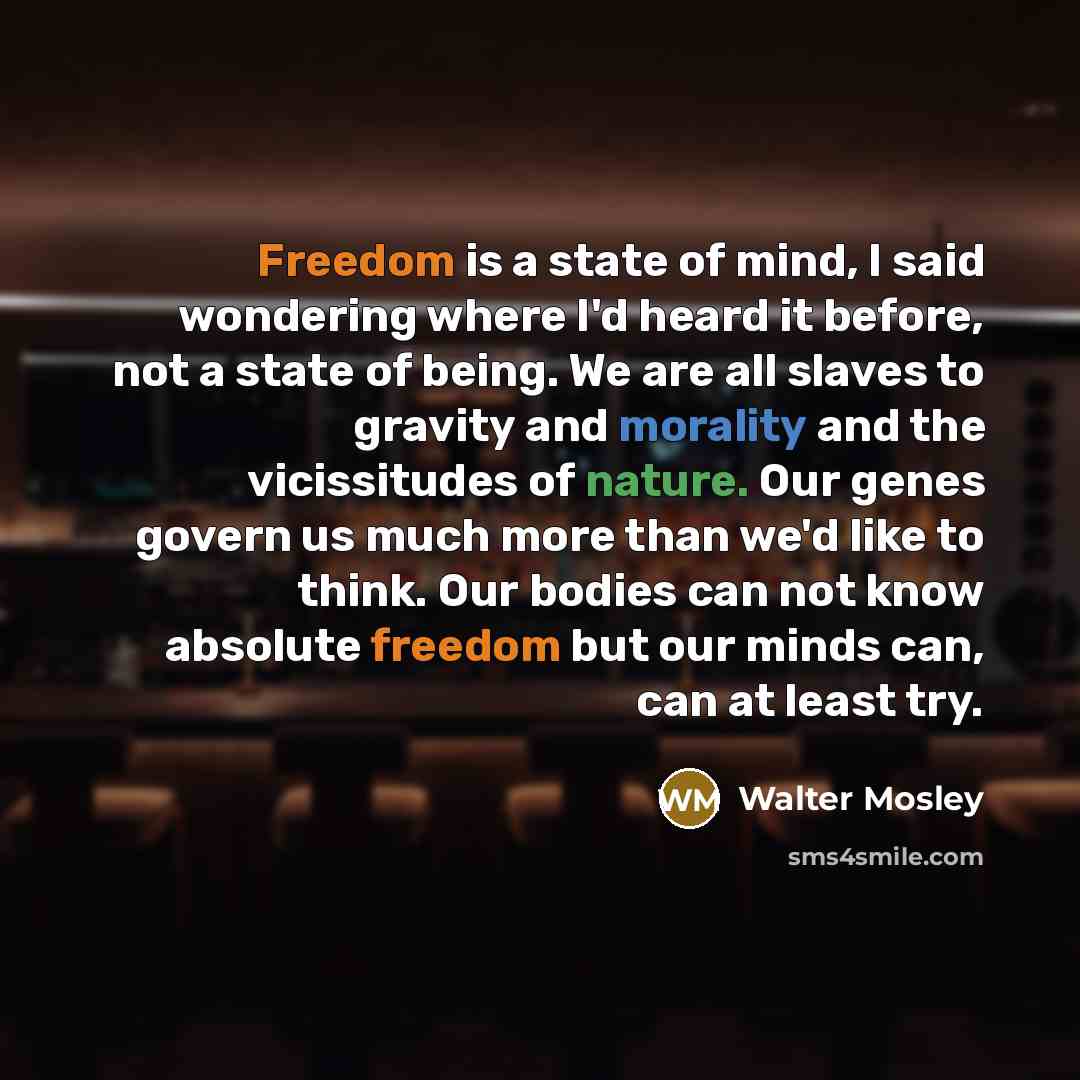 “Freedom is a state of mind, I said wondering where…” quote by Walter Mosley