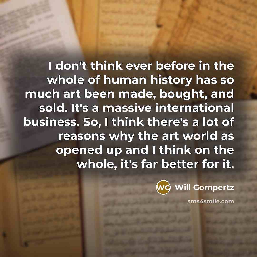 “I don't think ever before in the whole of human…” quote by Will Gompertz