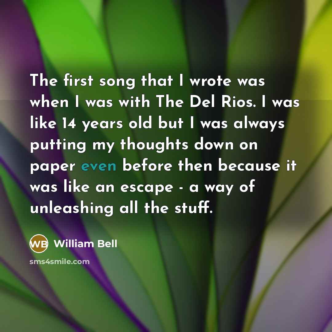 “The first song that I wrote was when I was…” quote by William Bell
