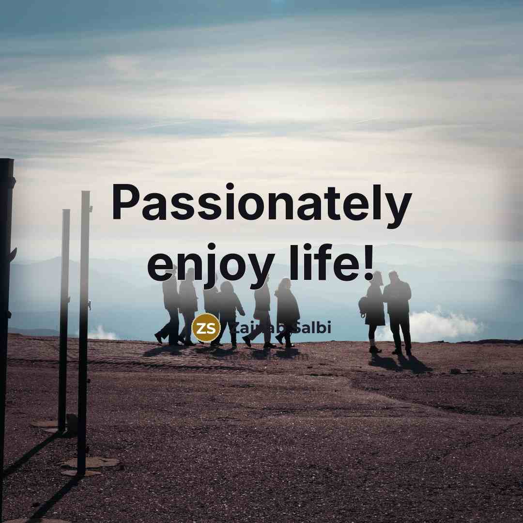 “Passionately enjoy life!…” quote by Zainab Salbi