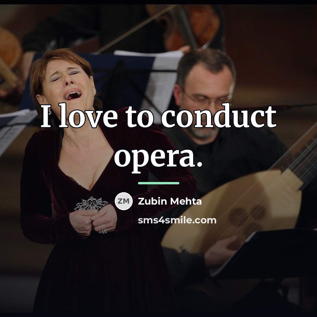 “I love to conduct opera.…” quote by Zubin Mehta