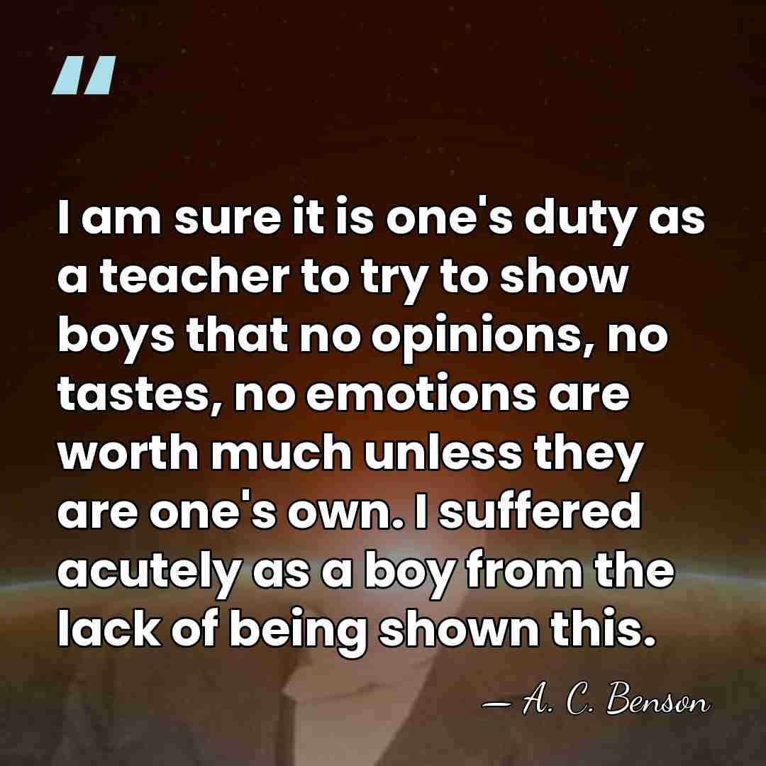 I am sure it is one's duty as a teacher to try&hellip; - A. C. Benson