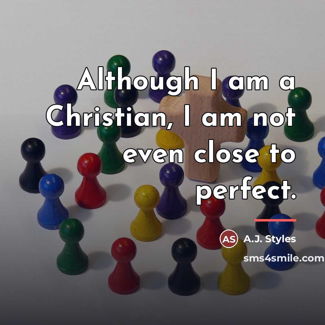 “Although I am a Christian, I am not even close…” quote by A.J. Styles