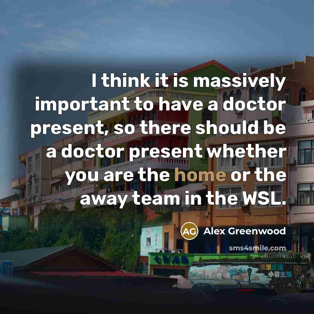“I think it is massively important to have a doctor…” quote by Alex Greenwood