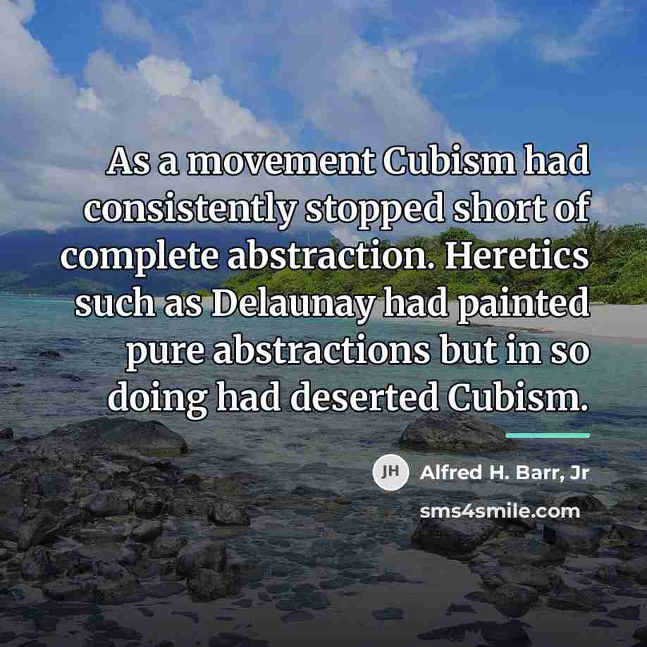 “As a movement Cubism had consistently stopped short of complete…” quote by Alfred H. Barr, Jr