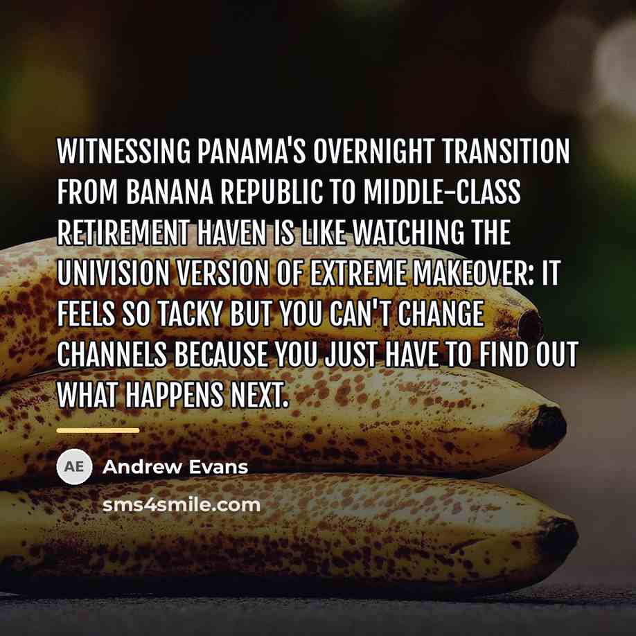 “Witnessing Panama's overnight transition from banana republic to middle-class retirement…” quote by Andrew Evans