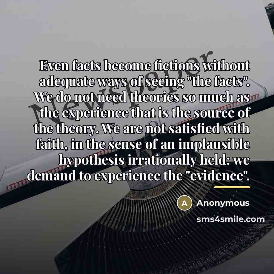 “Even facts become fictions without adequate ways of seeing "the…” quote by Anonymous