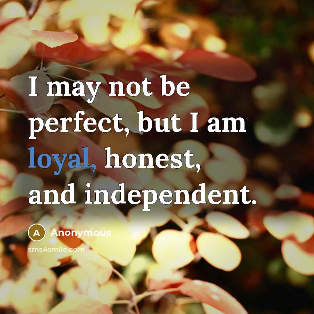 “I may not be perfect, but I am loyal, honest,…” quote by Anonymous
