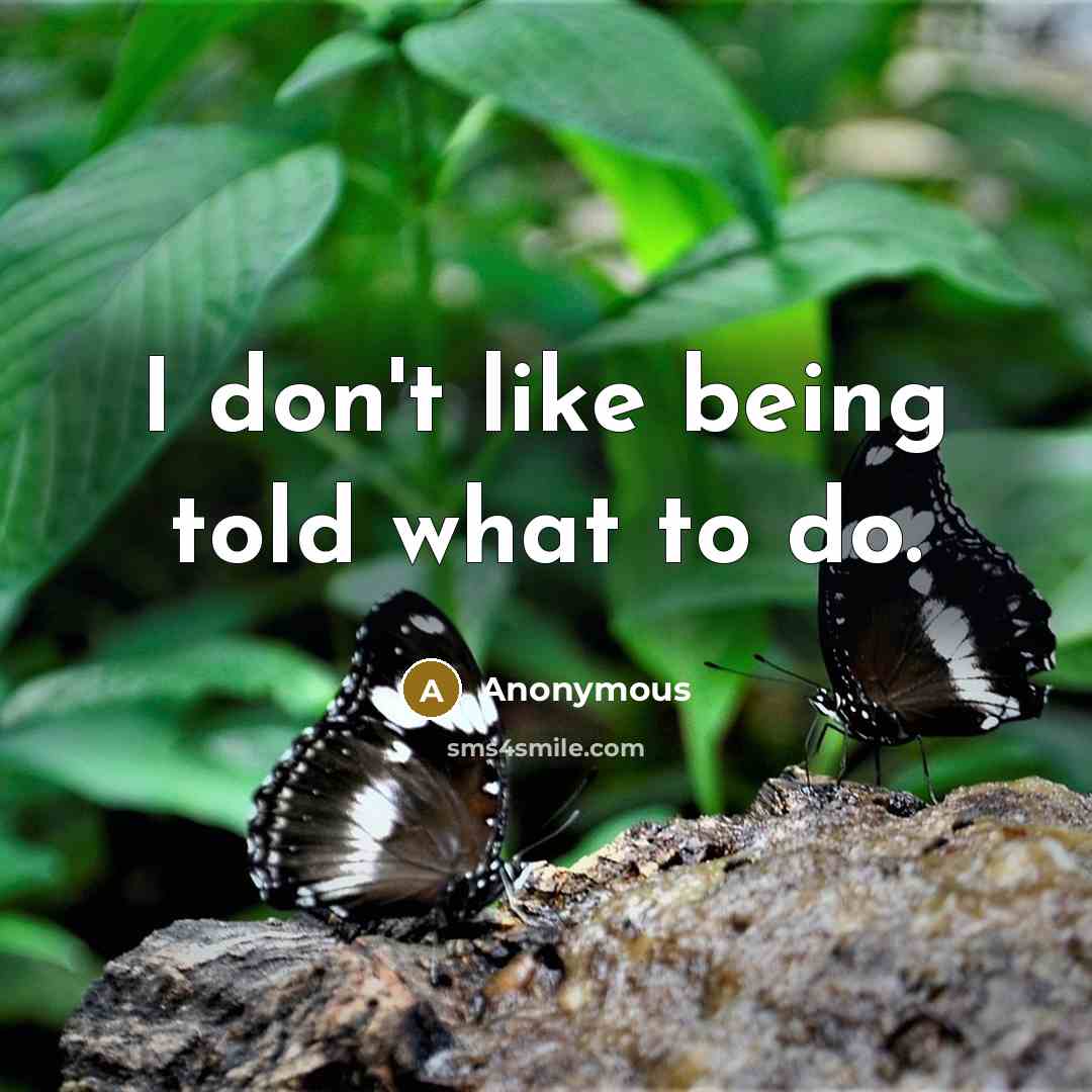 “I don't like being told what to do.…” quote by Anonymous