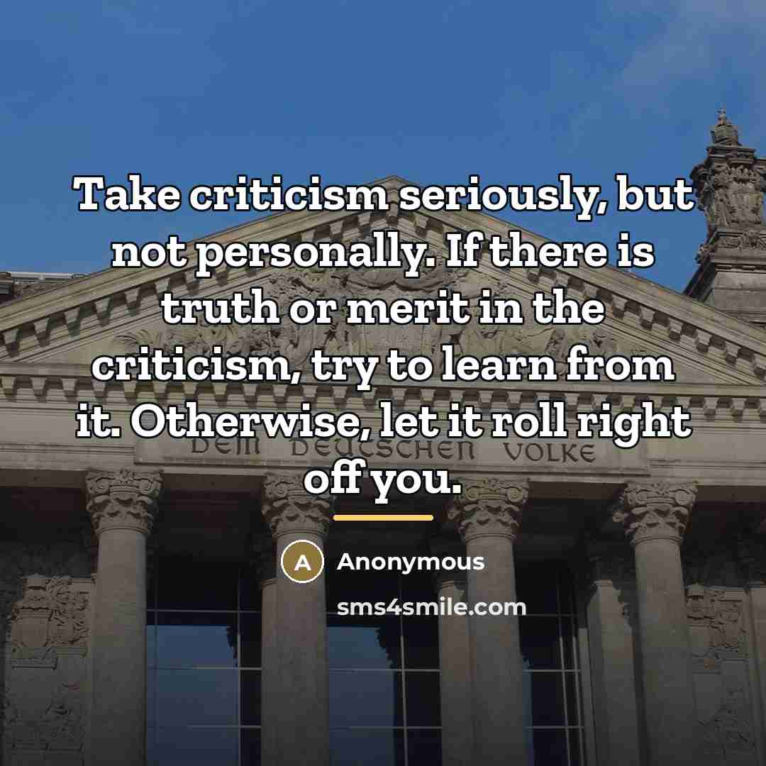 “Take criticism seriously, but not personally. If there is truth…” quote by Anonymous
