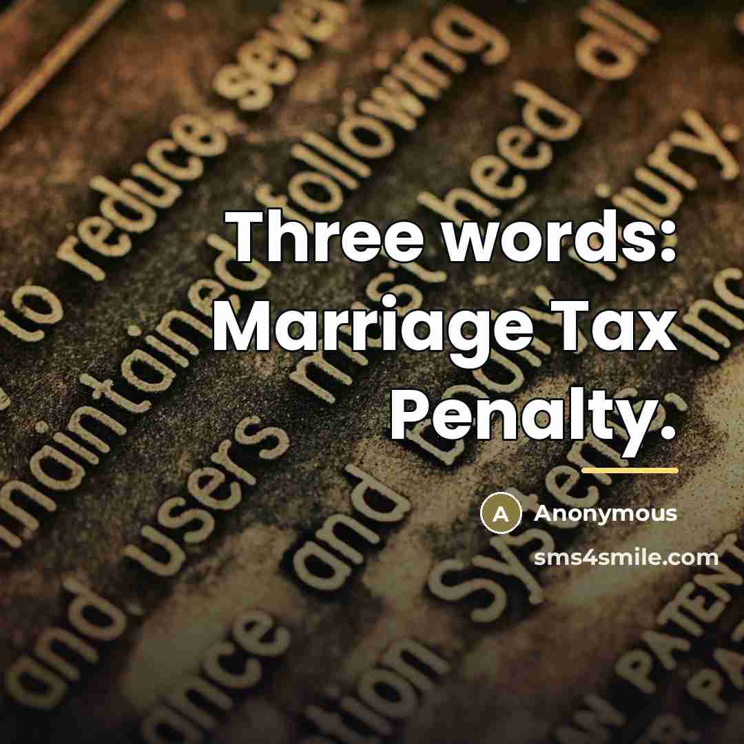 “Three words: Marriage Tax Penalty.…” quote by Anonymous