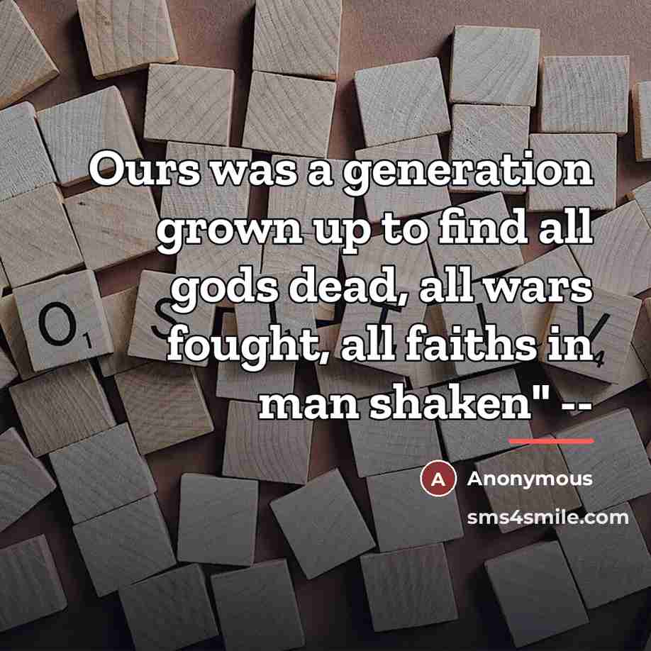“Ours was a generation grown up to find all gods…” quote by Anonymous