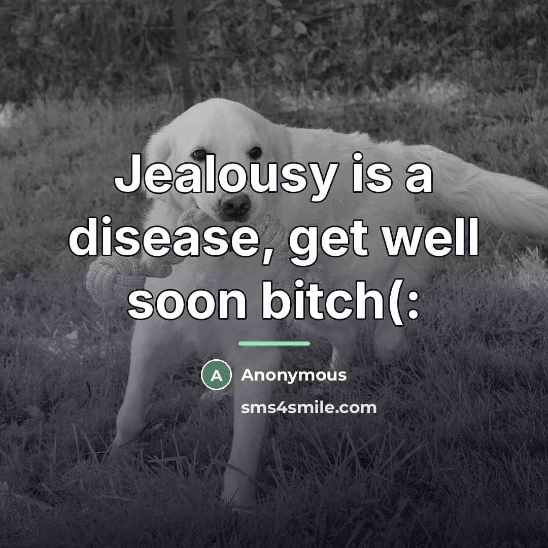 “Jealousy is a disease, get well soon bitch(:…” quote by DeShay D