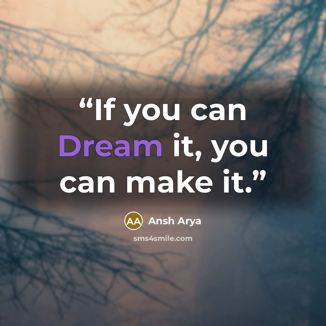 “If you can Dream it, you can make it.” quote by Ansh Arya