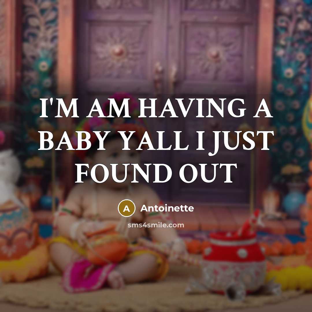 “I'M AM HAVING A BABY YALL I JUST FOUND OUT…” quote by ANTOINETTE