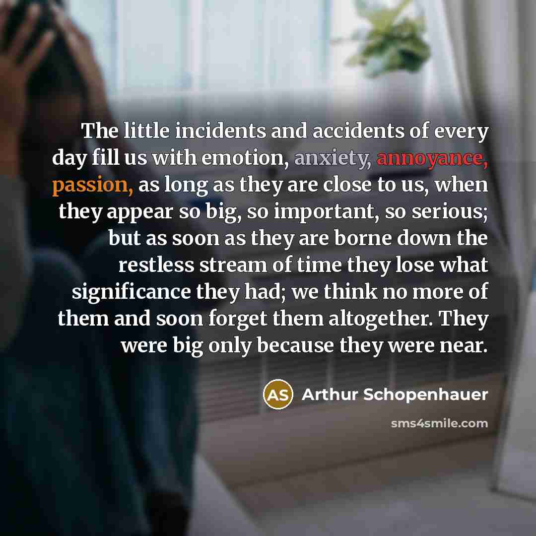 “The little incidents and accidents of every day fill us…” quote by Arthur Schopenhauer