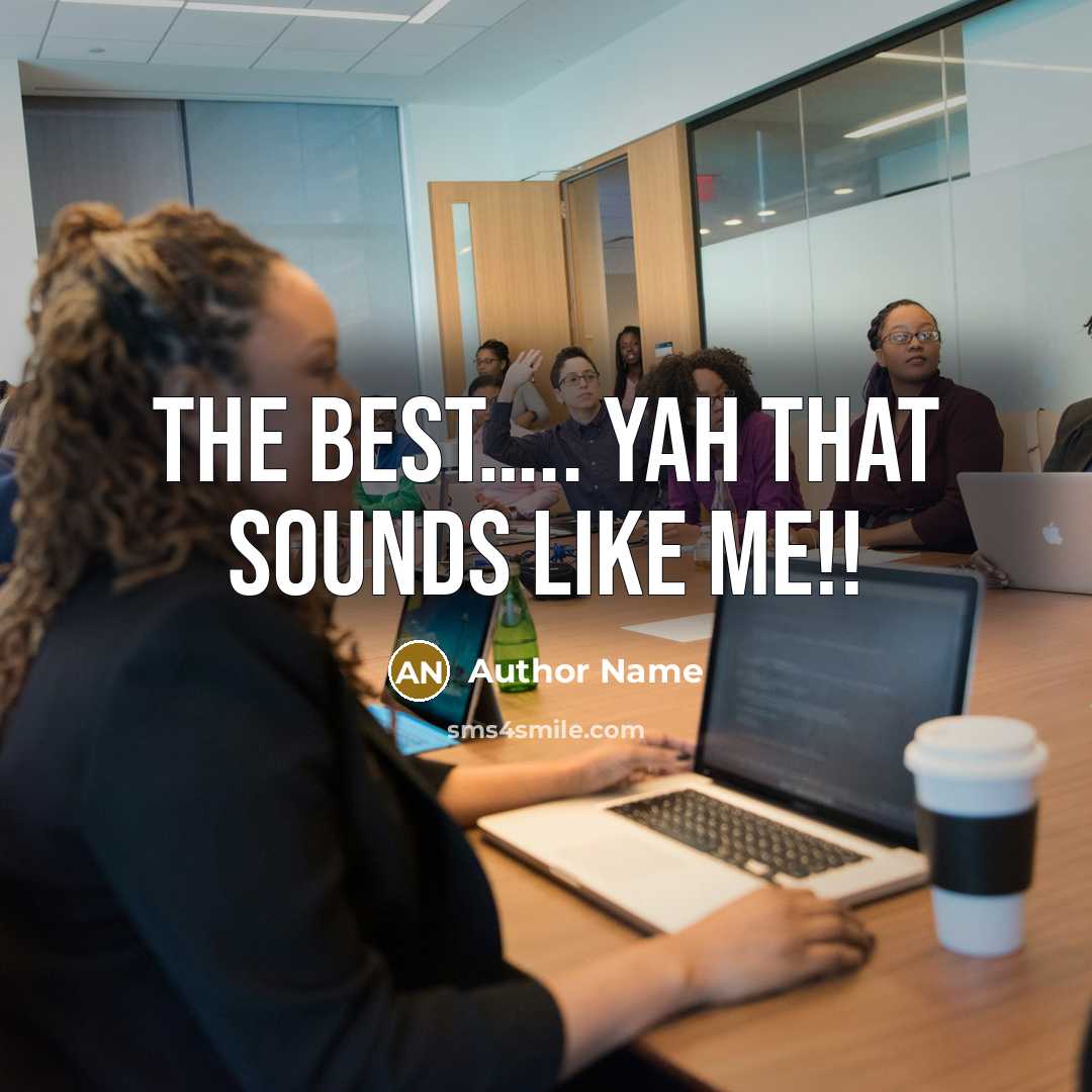 “The BEST….. yah that sounds like me!!” quote by Author Name