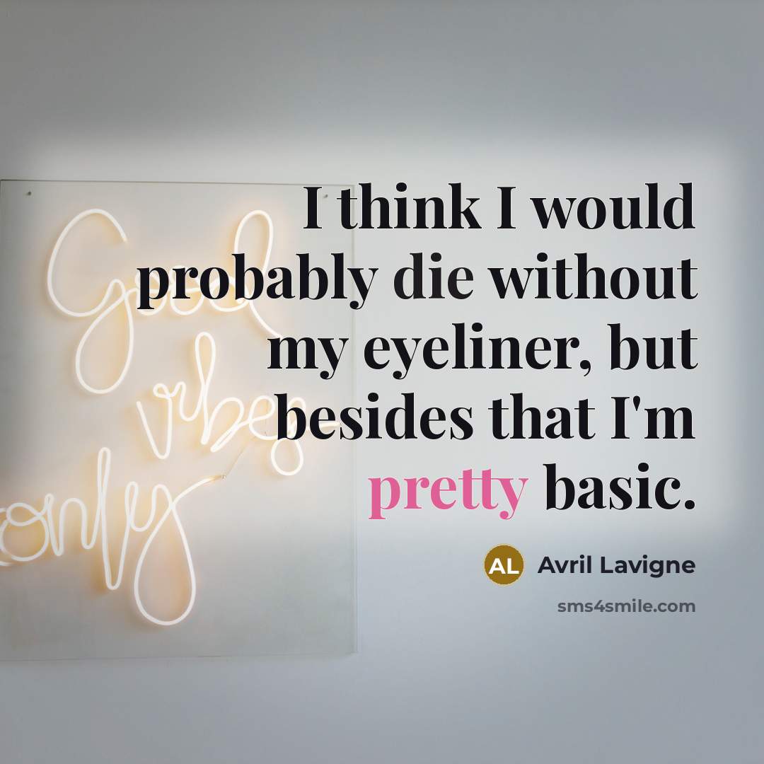 “I think I would probably die without my eyeliner, but…” quote by Avril Lavigne