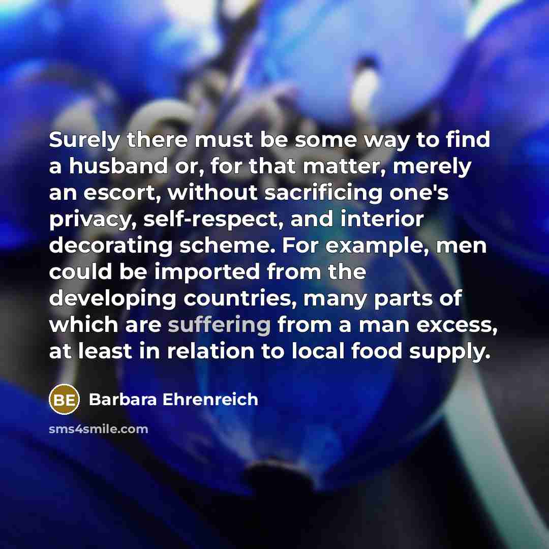 “Surely there must be some way to find a husband…” quote by Barbara Ehrenreich