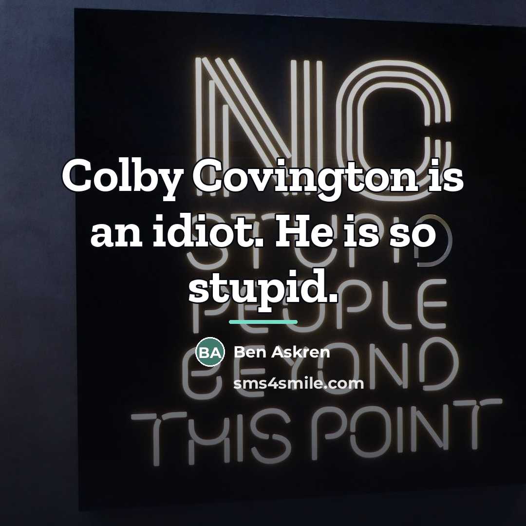 “Colby Covington is an idiot. He is so stupid.…” quote by Ben Askren