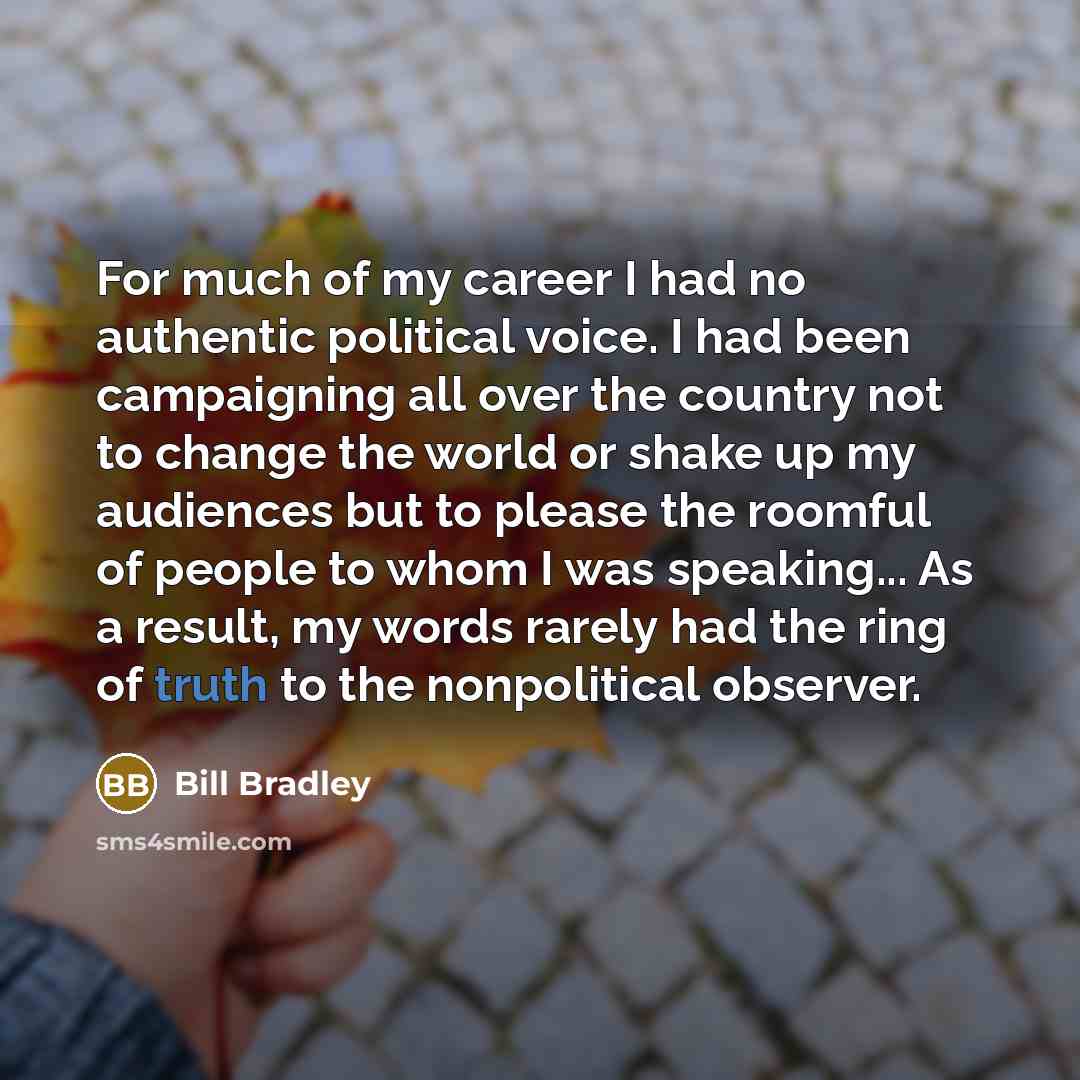 “For much of my career I had no authentic political…” quote by Bill Bradley