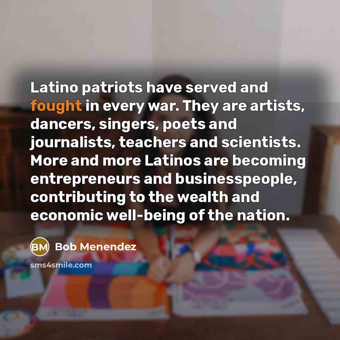 “Latino patriots have served and fought in every war. They…” quote by Bob Menendez