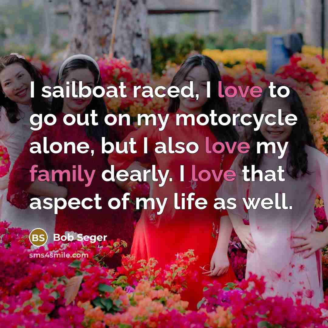 “I sailboat raced, I love to go out on my…” quote by Bob Seger