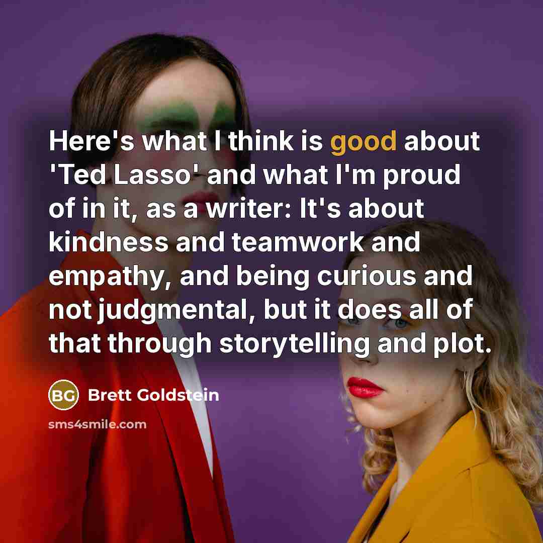 “Here's what I think is good about 'Ted Lasso' and…” quote by Brett Goldstein