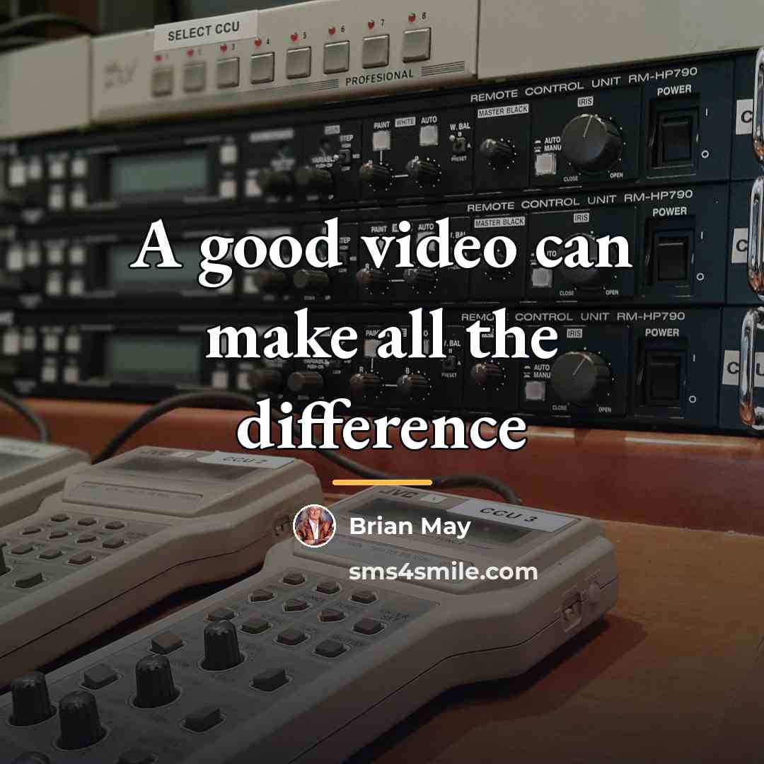 “A good video can make all the difference…” quote by Brian May