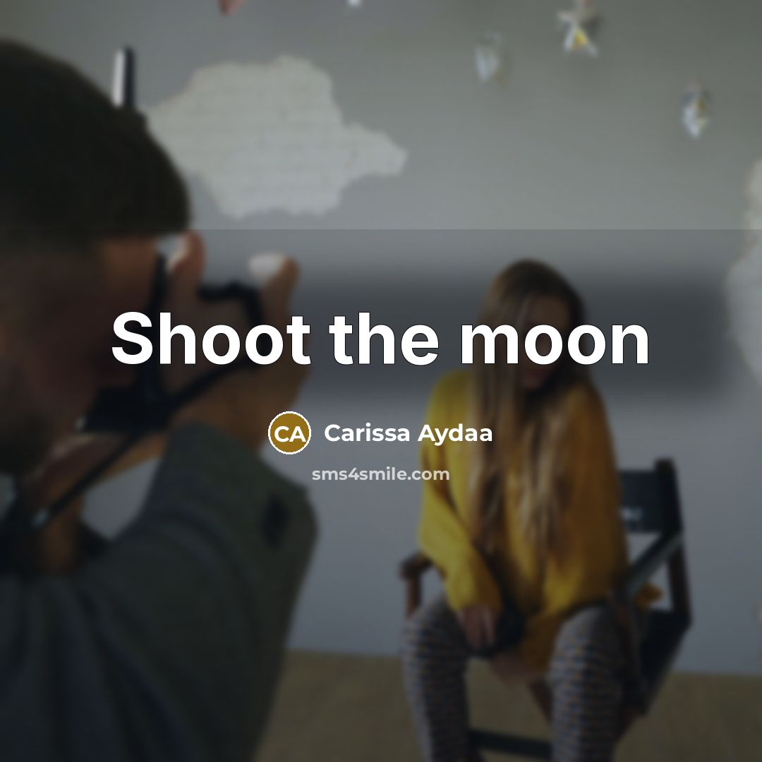 “Shoot the moon…” quote by Carissa Aydaa