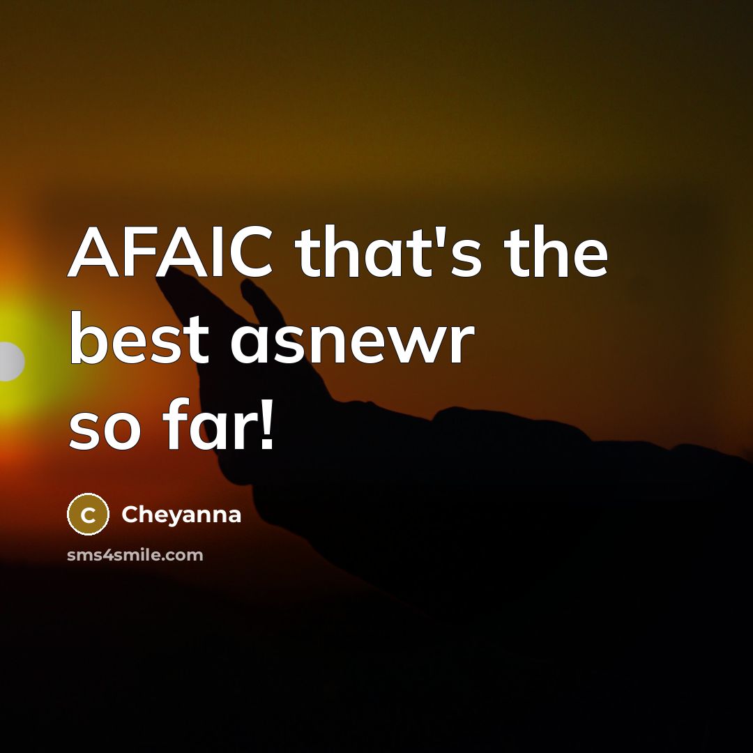“AFAIC that's the best asnewr so far!…” quote by Cheyanna