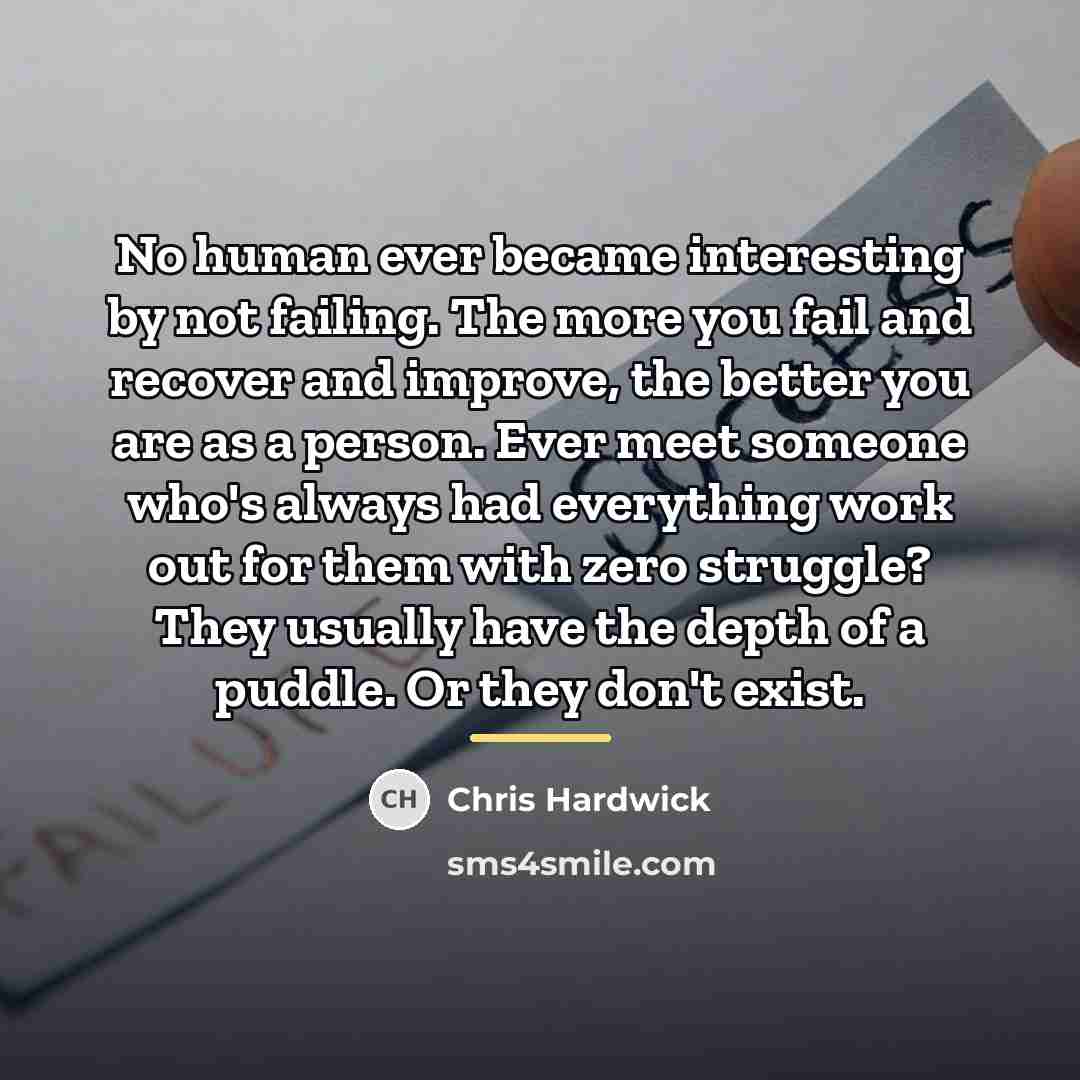 “No human ever became interesting by not failing. The more…” quote by Chris Hardwick